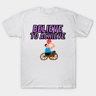 Powerful Wheel Chair - Believe to Achieve T-Shirt